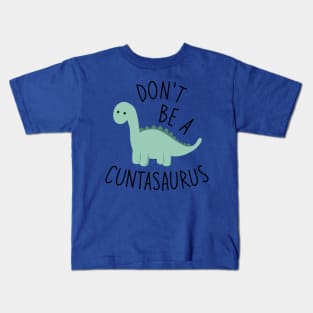 Don't Be A Cuntasaurus Kids T-Shirt